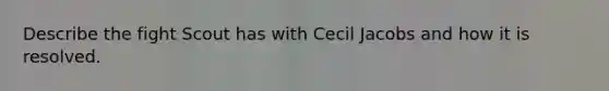 Describe the fight Scout has with Cecil Jacobs and how it is resolved.