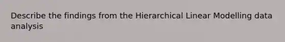 Describe the findings from the Hierarchical Linear Modelling data analysis