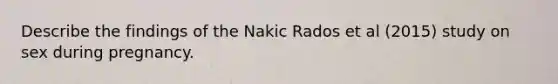 Describe the findings of the Nakic Rados et al (2015) study on sex during pregnancy.