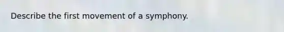 Describe the first movement of a symphony.