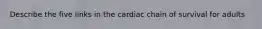 Describe the five links in the cardiac chain of survival for adults