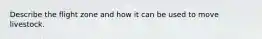 Describe the flight zone and how it can be used to move livestock.