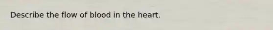 Describe the flow of blood in the heart.