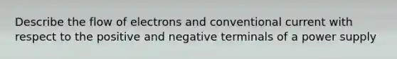 Describe the flow of electrons and conventional current with respect to the positive and negative terminals of a power supply