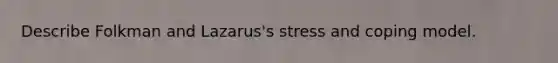 Describe Folkman and Lazarus's stress and coping model.