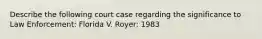 Describe the following court case regarding the significance to Law Enforcement: Florida V. Royer: 1983