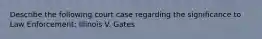 Describe the following court case regarding the significance to Law Enforcement: Illinois V. Gates