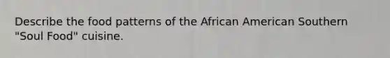 Describe the food patterns of the African American Southern "Soul Food" cuisine.