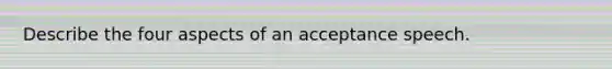 Describe the four aspects of an acceptance speech.