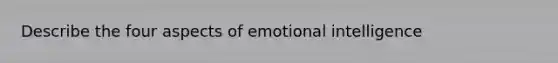 Describe the four aspects of emotional intelligence