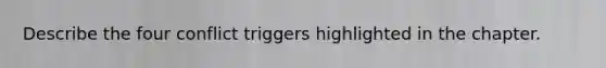 Describe the four conflict triggers highlighted in the chapter.