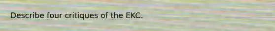 Describe four critiques of the EKC.