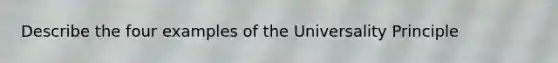 Describe the four examples of the Universality Principle