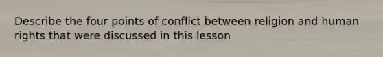 Describe the four points of conflict between religion and human rights that were discussed in this lesson