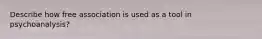 Describe how free association is used as a tool in psychoanalysis?