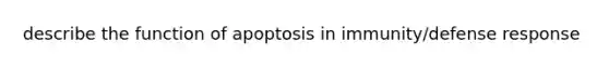 describe the function of apoptosis in immunity/defense response