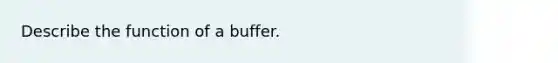 Describe the function of a buffer.