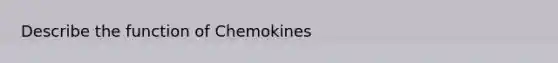 Describe the function of Chemokines