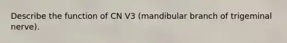 Describe the function of CN V3 (mandibular branch of trigeminal nerve).