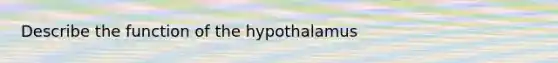 Describe the function of the hypothalamus