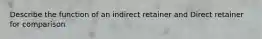 Describe the function of an indirect retainer and Direct retainer for comparison