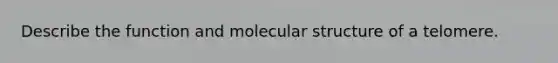 Describe the function and molecular structure of a telomere.