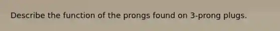 Describe the function of the prongs found on 3-prong plugs.