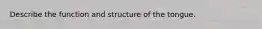 Describe the function and structure of the tongue.