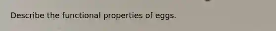 Describe the functional properties of eggs.