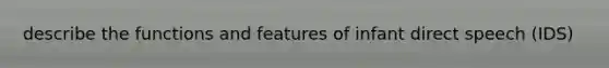 describe the functions and features of infant direct speech (IDS)