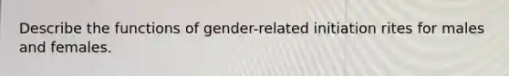 Describe the functions of gender-related initiation rites for males and females.