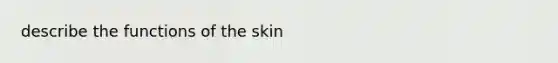 describe the functions of the skin