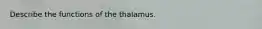 Describe the functions of the thalamus.