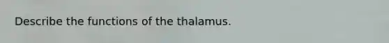 Describe the functions of the thalamus.