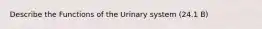 Describe the Functions of the Urinary system (24.1 B)