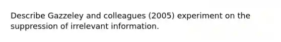 Describe Gazzeley and colleagues (2005) experiment on the suppression of irrelevant information.