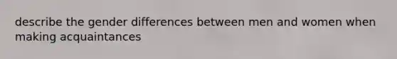 describe the gender differences between men and women when making acquaintances