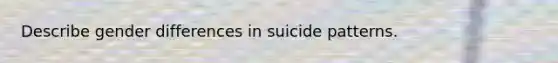 Describe gender differences in suicide patterns.