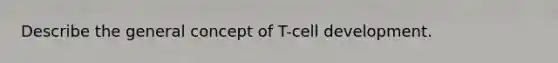 Describe the general concept of T-cell development.