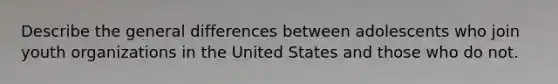 Describe the general differences between adolescents who join youth organizations in the United States and those who do not.