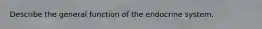 Describe the general function of the endocrine system.