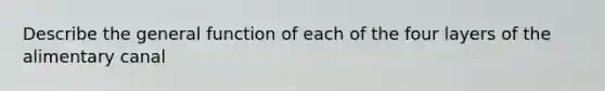 Describe the general function of each of the four layers of the alimentary canal