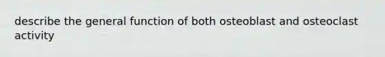 describe the general function of both osteoblast and osteoclast activity