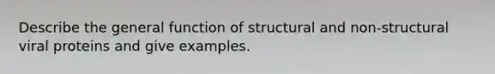 Describe the general function of structural and non-structural viral proteins and give examples.