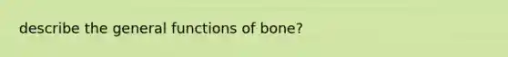 describe the general functions of bone?