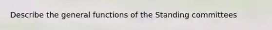 Describe the general functions of the Standing committees