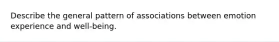 Describe the general pattern of associations between emotion experience and well-being.
