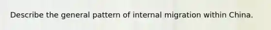 Describe the general pattern of internal migration within China.