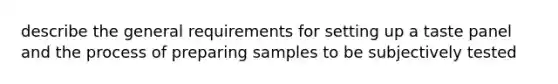 describe the general requirements for setting up a taste panel and the process of preparing samples to be subjectively tested