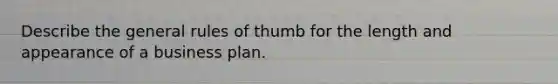 Describe the general rules of thumb for the length and appearance of a business plan.